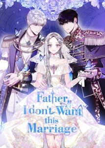 Father, I Don’T Want To Get Married! Father, I Don’T Want To Get Married!
