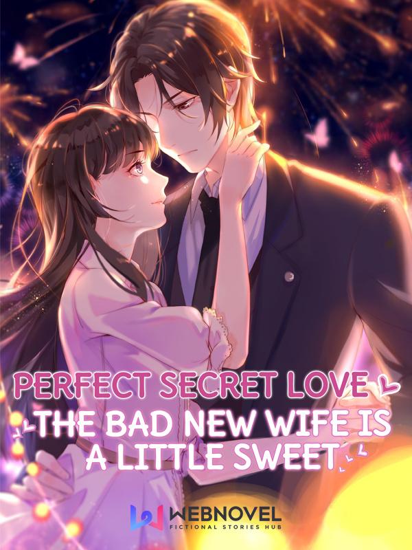 Perfect Secret Love The Bad New Wife Is a Little Sweet Perfect Secret Love The Bad New Wife Is a Little Sweet